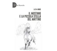Libri Lucia Groe - Il Mustang E La Piccola Stella Del Mattino