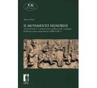Il mutamento signorile. Assetti di potere e comunicazione politica nelle campagne dell'Italia centro-settentrionale (1080-1130 c.)