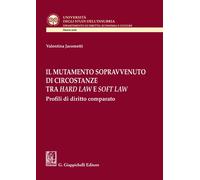 Il mutamento sopravvenuto di circostanze tra hard law e soft law. Profili ...