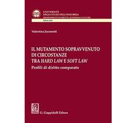Il mutamento sopravvenuto di circostanze tra hard law e soft law. Profili di diritto comparato