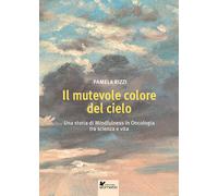 Il mutevole colore del cielo. Una storia di mindfulness in oncolo