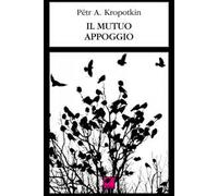 Il mutuo appoggio - Kropotkin Pëtr A.