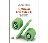 Il mutuo che non c'è. Come scegliersi il mutuo. Accesso al credito. Attenz...