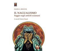 Libri Brinton Daniel Garrison - Il Nagualismo. Saggio Sugli Antichi Sciamani