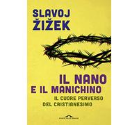 Il nano e il manichino. Il cuore perverso del cristianesimo