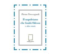 Il napoletano che fondò Odessa e altre storie