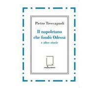 Il napoletano che fondò Odessa e altre storie
