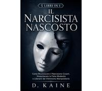 IL NARCISISTA NASCOSTO: Come Riconoscere il Narcisismo Covert, Smascherare...