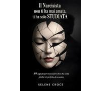 Il Narcisista non ti ha mai amata, ti ha solo studiata: 9 segnali per riconoscere chi ti ha scelta perché eri perfetta da svuotare