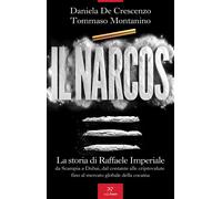 Il Narcos. La storia di Raffaele Imperiale da Scampia a Dubai, dal contant...