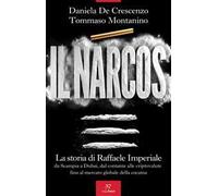 Il Narcos. La storia di Raffaele Imperiale da Scampia a Dubai, dal contante alle criptovalute fino al mercato globale della cocaina