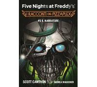 Il Narratore. Five nights at Freddy's. I racconti del Pizzaplex. Vol. 5