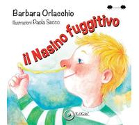 Il nasino fuggitivo. Ediz. a colori