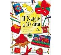 Il Natale a 10 dita. Idee e creazioni per preparare il Natale. Ediz. illustrata
