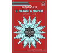 Il Natale a Napoli. Miti, tradizioni e curiosità di Claudio Canzanella, 2019,