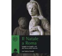 Il Natale a Roma. Viaggio tra luoghi e riti alla ricerca della Natività