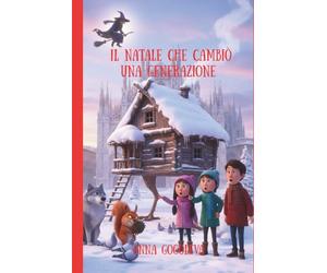 Il Natale che Cambiò una Generazione: Una magica avventura con Baba Yaga tra smartphone e antiche magie - Storia di redenzione e del vero significato del Natale per giovani adulti.