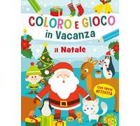 Il Natale. Coloro e gioco in vacanza. Ediz. a colori