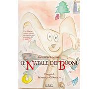 Il Natale dei buoni. Una fiaba per crescere insieme per mamme, papà e bambini dai 3 anni. Ediz. illustrata
