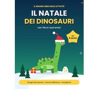 il Natale dei Dinosauri: Il grande libro delle attività con Tito e i suoi amici