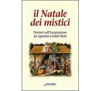 Il Natale dei mistici. Pensieri sull'Incarnazione da Agostino a Edith Stein