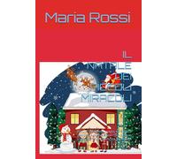 IL NATALE DEI PICCOLI MIRACOLI: Favole natalizie di magia, coraggio e gentilezza per bambini che vogliono scoprire il vero significato del Natale