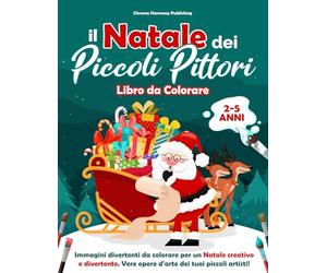 Il Natale dei Piccoli Pittori: Libro da Colorare: Età 2-5 anni: immagini divertenti da colorare per un Natale creativo e divertente. Vere opere d'arte dei tuoi piccoli artisti!