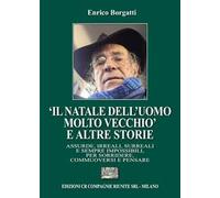 «Il Natale dell’uomo molto vecchio» e altre storie. Assurde, irreali, surreali e sempre impossibili, per sorridere, commuoversi e pensare