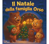 Il Natale della famiglia Orso: Un'avventura calda e accogliente di orsi nella foresta innevata | Libro di storie sugli animali | Libro di storie di ... 8 anni | 30 pagine | Dimensioni 8,5 x 8,5