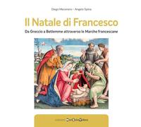 Il Natale di Francesco. Da Betlemme a Greccio attraverso le Marche francescane