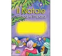 Il Natale. Gioca e impara. Ediz. illustrata