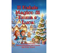 Il Natale Magico di Emma e Luca: "Un'Avventura Straordinaria nel Cuore del Polo Nord"
