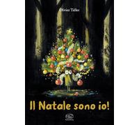 Il Natale sono io! Ediz. a colori