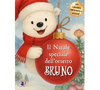 Il Natale speciale dell'orsetto Bruno Un magico racconto natalizio con