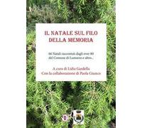 Il Natale sul filo della memoria. 66 Natali raccontati dagli over 80 del Comune di Lumarzo e altro...