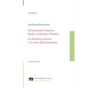 Il naturalismo francese. Studio su Gustave Flaubert. La dottrina evolutiva e la storia della letteratura