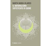 Il naturalismo sofisticato di Quine - Vilardo Marta Maria