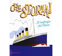 Il naufragio del Titanic. Ediz. a colori