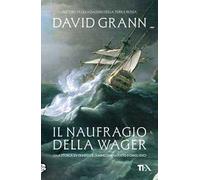Il naufragio della Wager. Una storia di tempeste, ammutinamento e omicidio