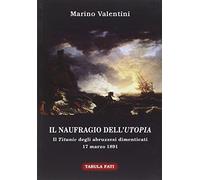 Il naufragio dell'utopia. Il Titanic degli abruzzesi dimenticati. 17 marzo 1891