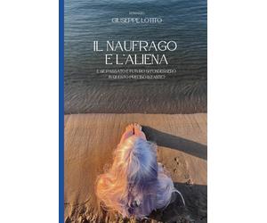 Il naufrago e l'aliena: Se il passato e il futuro si fondessero in questo preciso istante?