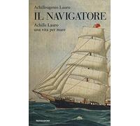 Il navigatore. Achille Lauro una vita per mare