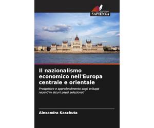Il nazionalismo economico nell'Europa centrale e orientale: Prospettive e approfondimento sugli sviluppi recenti in alcuni paesi selezionati