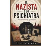 IL NAZISTA E LO PSICHIATRA: Come Douglas Kelley ha portato alla luce le storie umane dietro le 22 celle di Norimberga