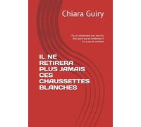 IL NE RETIRERA PLUS JAMAIS CES CHAUSSETTES BLANCHES: Vis, vis maintenant avec tout ton être, parce que du lendemain il n'y a pas de certitude