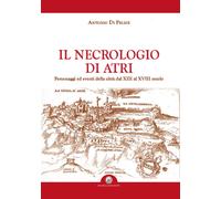 Libri Di Felice Antonio - Il Necrologio Di Atri. Personaggi Ed Eventi Della Citt