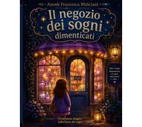 Il negozio dei sogni dimenticati: Una storia magica per non dimenticare i propri sogni
