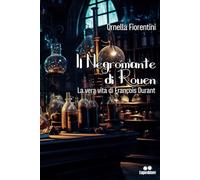 Il negromante di Rouen: La vera vita di François Durant