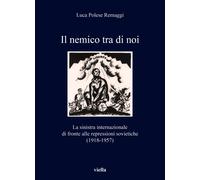 Il nemico a sinistra. Le repressioni sovietiche - [Libreria Editrice Viella]