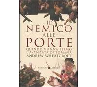 Il nemico alle porte. Quando Vienna fermò l'avanzata ottomana